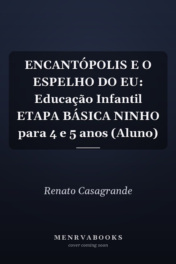 ENCANTÓPOLIS E O ESPELHO DO EU:  Educação Infantil  ETAPA BÁSICA NINHO para 4 e 5 anos (Aluno)