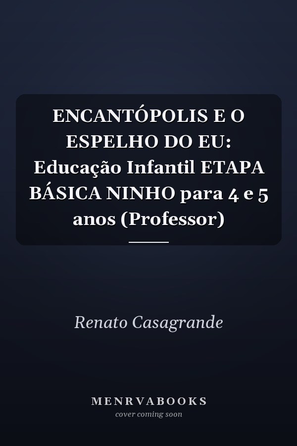 ENCANTÓPOLIS E O ESPELHO DO EU:  Educação Infantil  ETAPA BÁSICA NINHO para 4 e 5 anos (Professor)