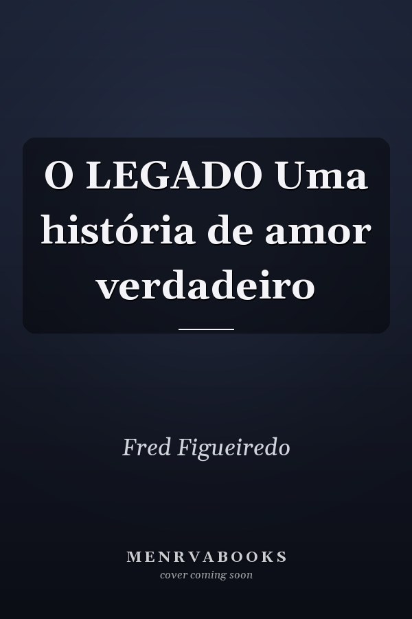 O LEGADO Uma história de amor verdadeiro