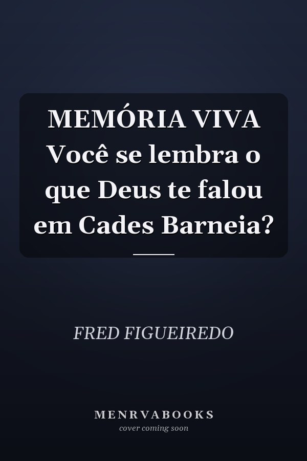 MEMÓRIA VIVA Você se lembra o que Deus te falou em Cades Barneia?