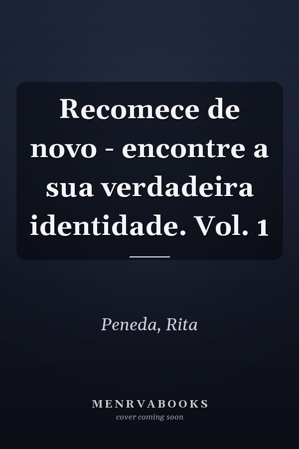 Recomece de novo - encontre a sua verdadeira identidade. Vol. 1