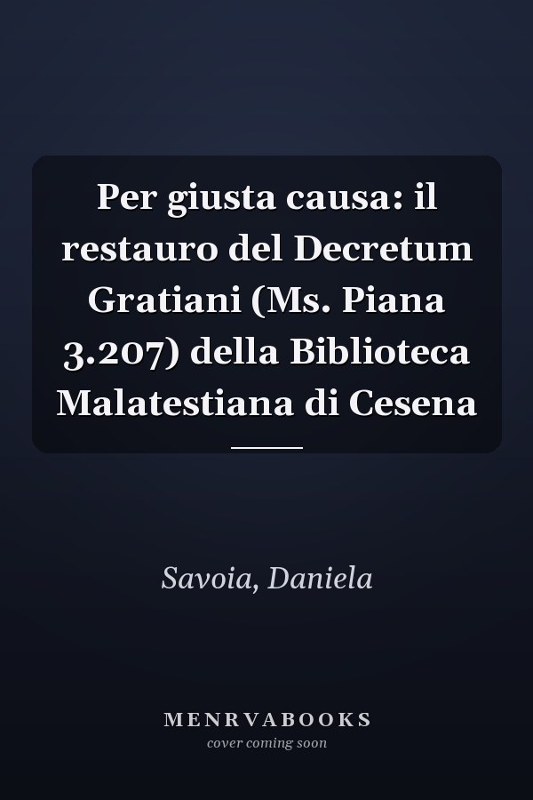 Per giusta causa: il restauro del Decretum Gratiani (Ms. Piana 3.207) della Biblioteca Malatestiana di Cesena
