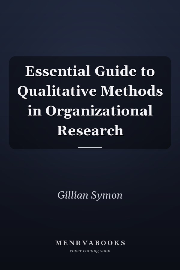Essential Guide to Qualitative Methods in Organizational Research