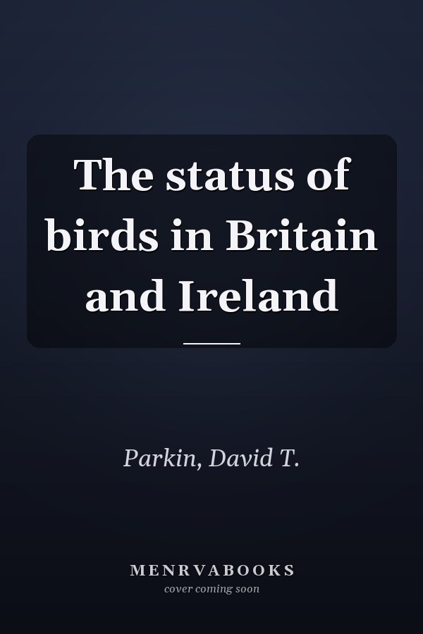 The status of birds in Britain and Ireland