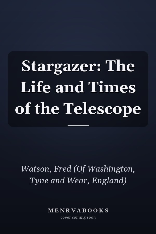 Stargazer: The Life and Times of the Telescope