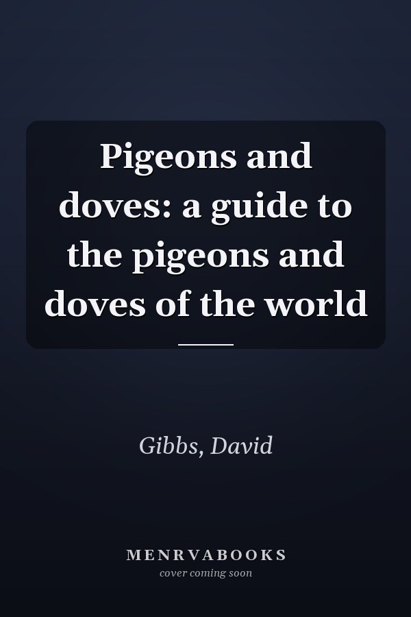 Pigeons and doves: a guide to the pigeons and doves of the world