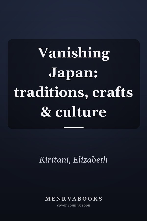 Vanishing Japan: traditions, crafts & culture