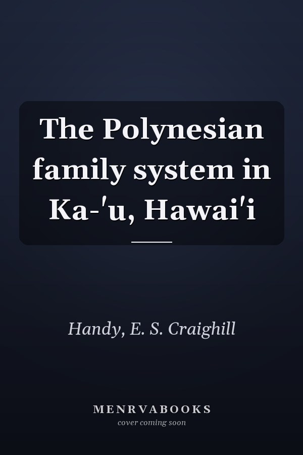The Polynesian family system in Ka-'u, Hawai'i