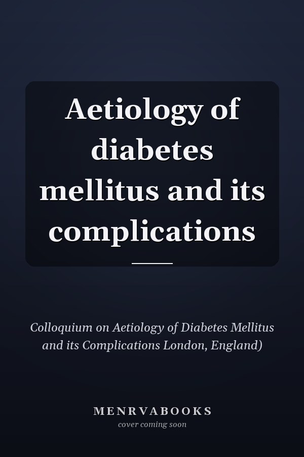 Aetiology of diabetes mellitus and its complications