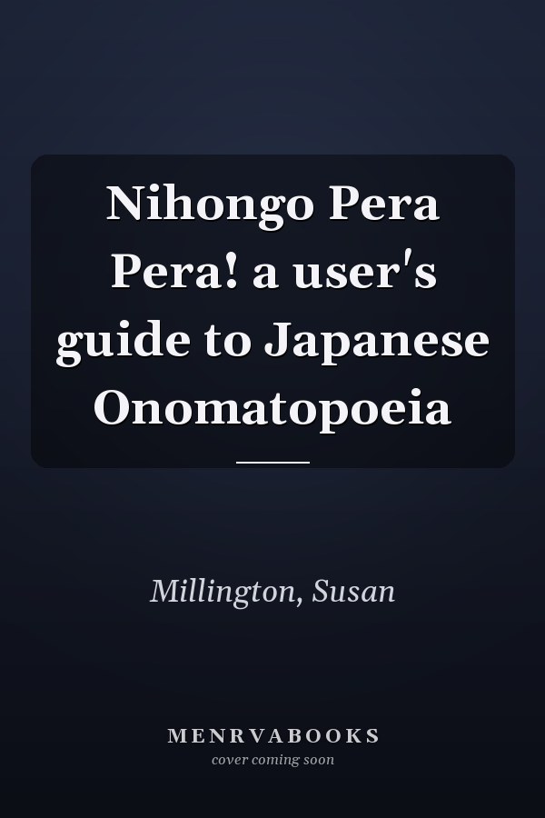 Nihongo Pera Pera! a user's guide to Japanese Onomatopoeia