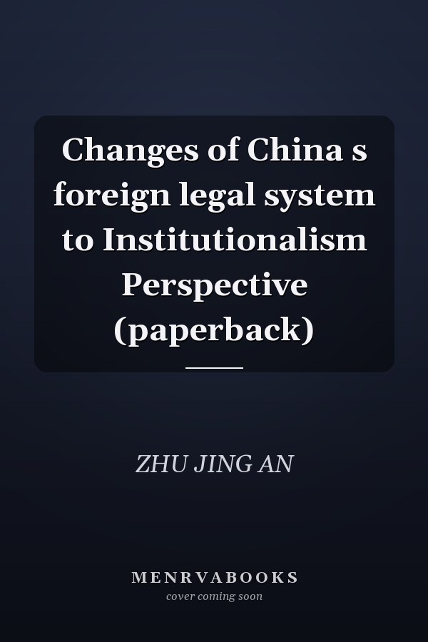 Changes of China s foreign legal system to Institutionalism Perspective (paperback)
