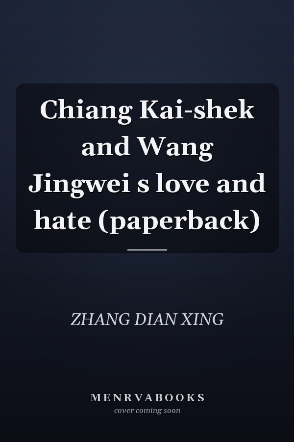 Chiang Kai-shek and Wang Jingwei s love and hate (paperback)