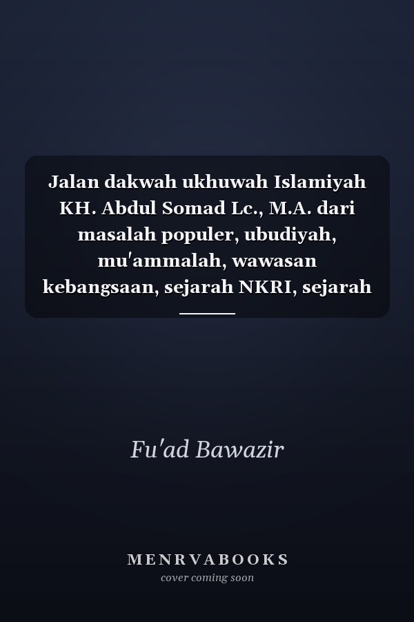 Jalan dakwah ukhuwah Islamiyah KH. Abdul Somad Lc., M.A. dari masalah populer, ubudiyah, mu'ammalah, wawasan kebangsaan, sejarah NKRI, sejarah Islam, dan Barat versus Islam. Jilid 2