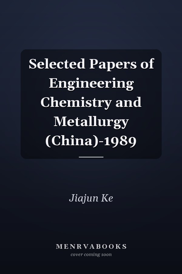 Selected Papers of Engineering Chemistry and Metallurgy (China)-1989
