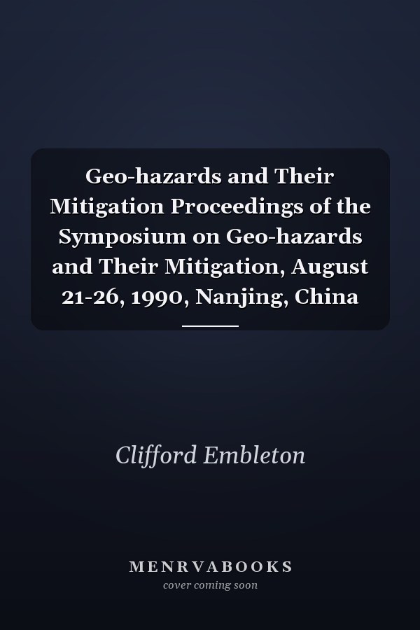 Geo-hazards and Their Mitigation Proceedings of the Symposium on Geo-hazards and Their Mitigation, August 21-26, 1990, Nanjing, China