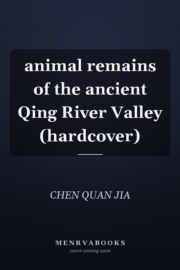 animal remains of the ancient Qing River Valley (hardcover)