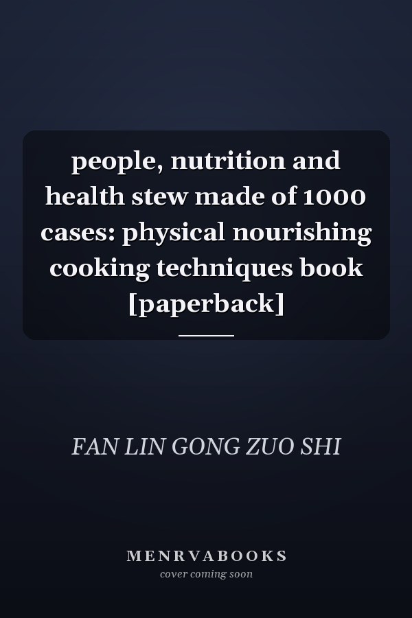 people, nutrition and health stew made of 1000 cases: physical nourishing cooking techniques book [paperback]