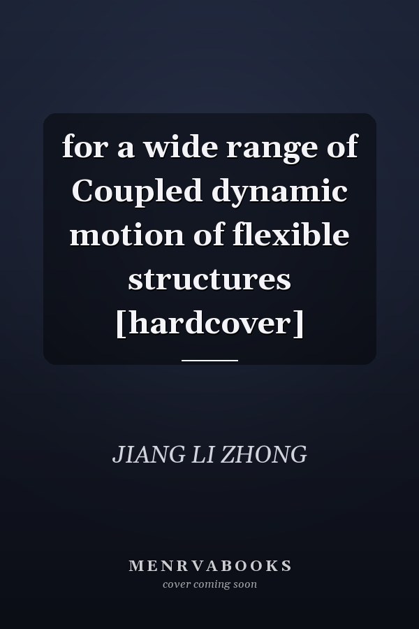 for a wide range of Coupled dynamic motion of flexible structures [hardcover]