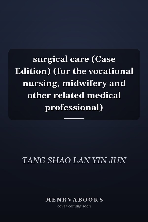 surgical care (Case Edition) (for the vocational nursing, midwifery and other related medical professional)