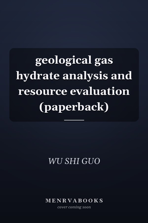 geological gas hydrate analysis and resource evaluation (paperback)