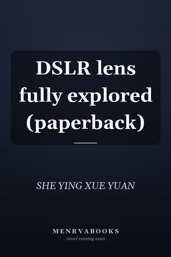 DSLR lens fully explored (paperback)