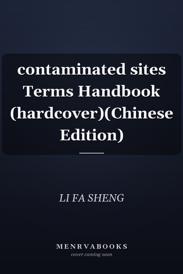 contaminated sites Terms Handbook (hardcover)(Chinese Edition)