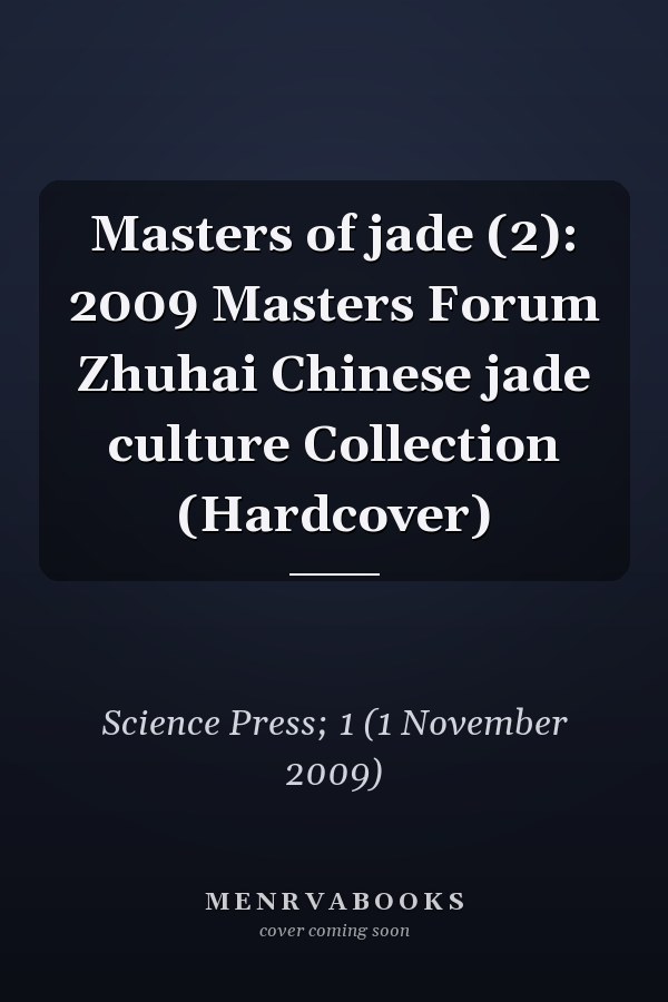 Masters of jade (2): 2009 Masters Forum Zhuhai Chinese jade culture Collection (Hardcover)