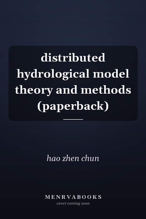 distributed hydrological model theory and methods (paperback)