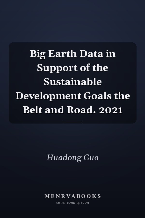 Big Earth Data in Support of the Sustainable Development Goals the Belt and Road. 2021