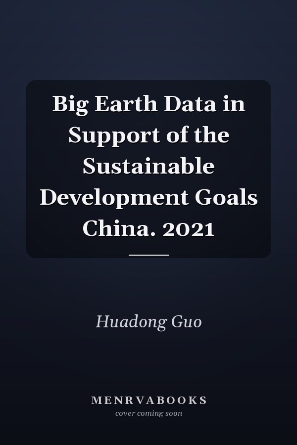 Big Earth Data in Support of the Sustainable Development Goals China. 2021