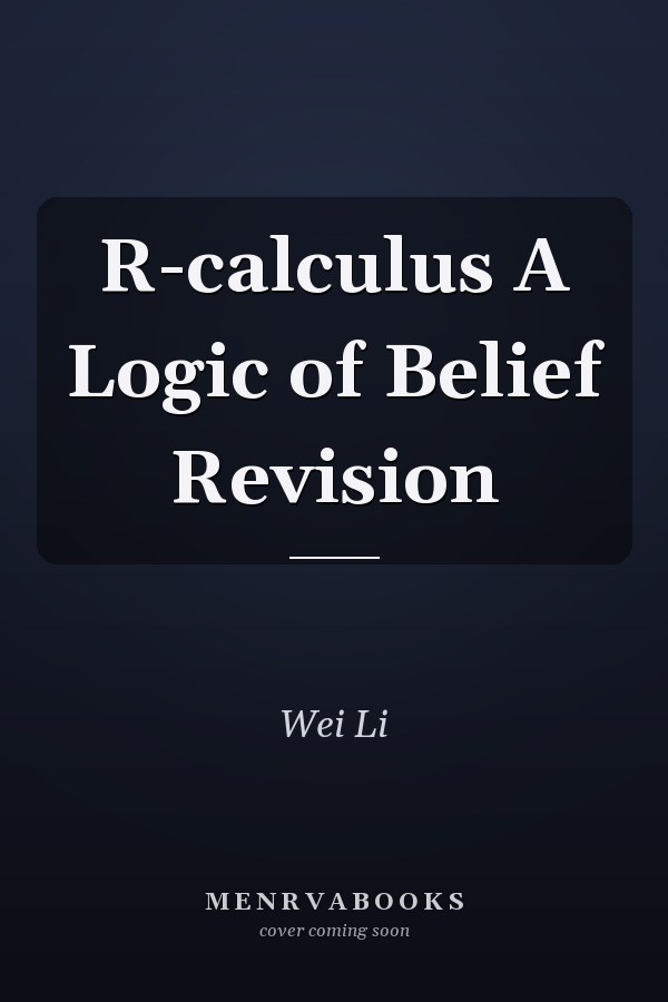 R-calculus A Logic of Belief Revision