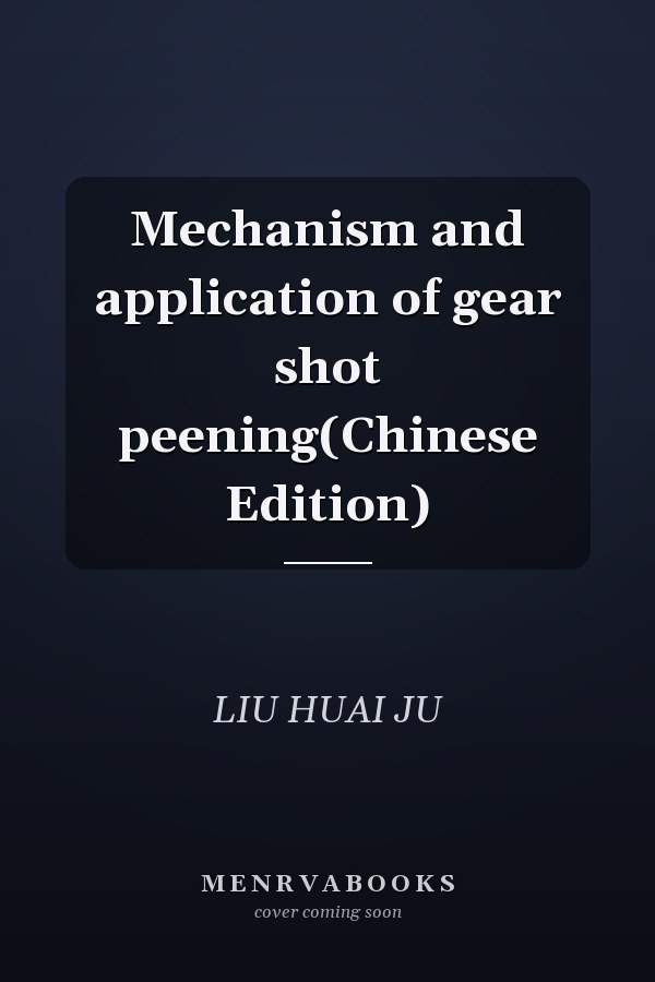Mechanism and application of gear shot peening(Chinese Edition)