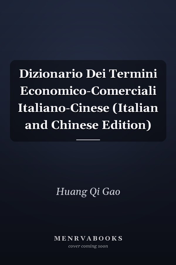 Dizionario Dei Termini Economico-Comerciali Italiano-Cinese (Italian and Chinese Edition)
