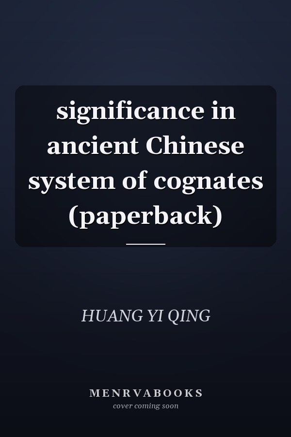 significance in ancient Chinese system of cognates (paperback)