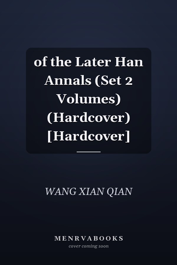 of the Later Han Annals (Set 2 Volumes) (Hardcover) [Hardcover]