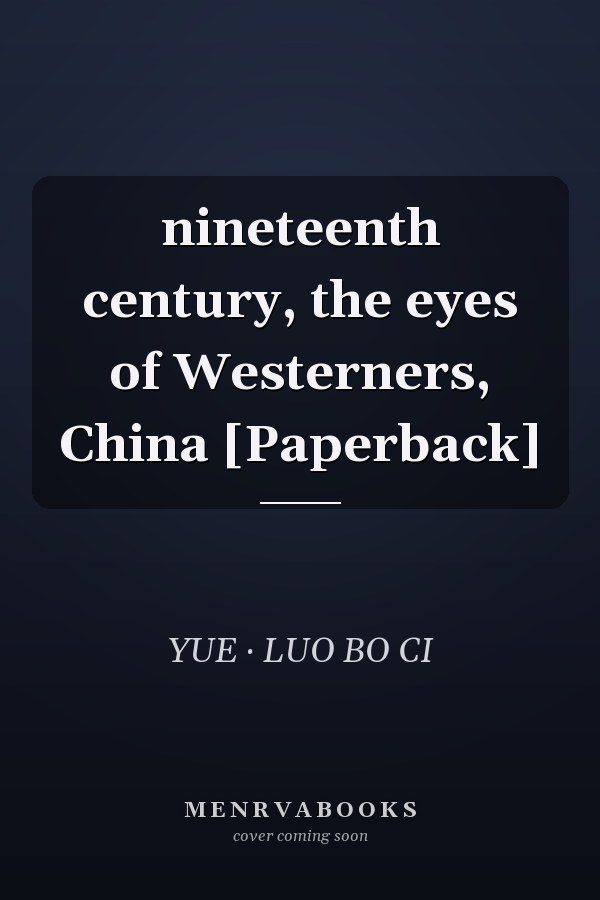 nineteenth century, the eyes of Westerners, China [Paperback]