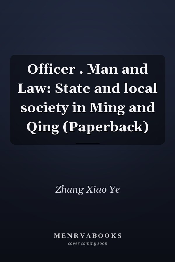 Officer . Man and Law: State and local society in Ming and Qing (Paperback)
