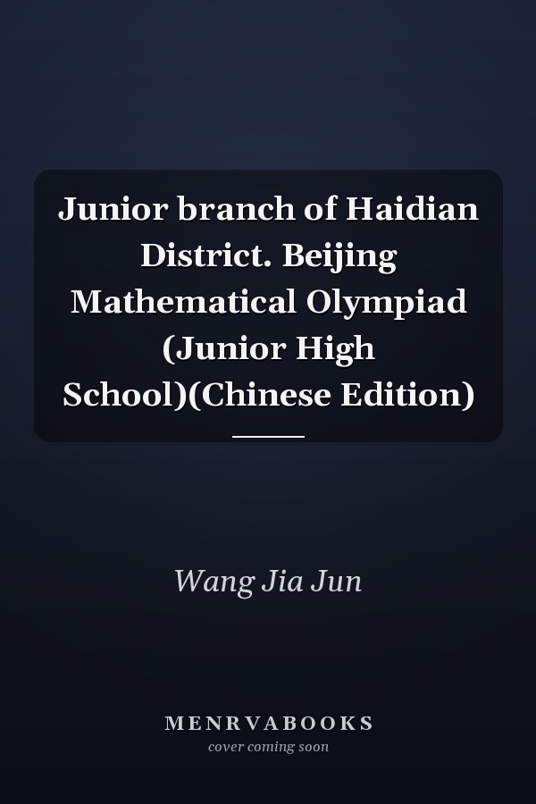 Junior branch of Haidian District. Beijing Mathematical Olympiad (Junior High School)(Chinese Edition)