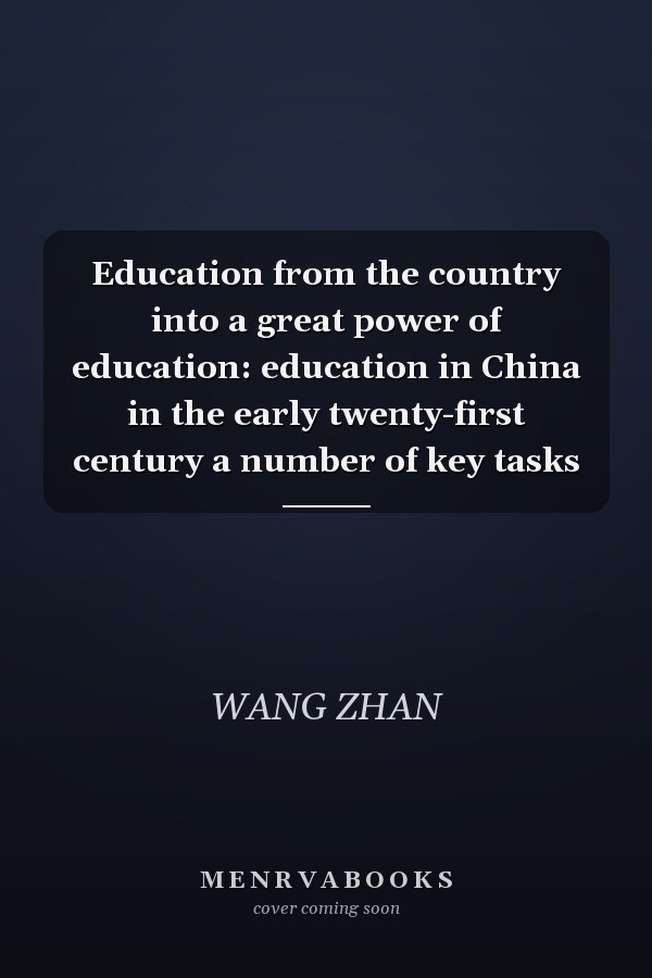 Education from the country into a great power of education: education in China in the early twenty-first century a number of key tasks