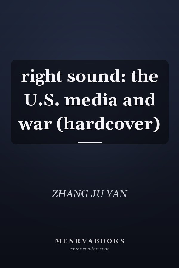 right sound: the U.S. media and war (hardcover)