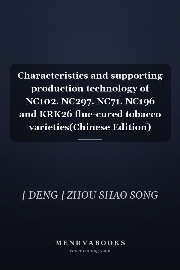 Characteristics and supporting production technology of NC102. NC297. NC71. NC196 and KRK26 flue-cured tobacco varieties(Chinese Edition)
