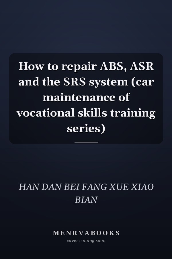 How to repair ABS, ASR and the SRS system (car maintenance of vocational skills training series)