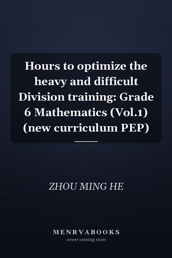 Hours to optimize the heavy and difficult Division training: Grade 6 Mathematics (Vol.1) (new curriculum PEP)