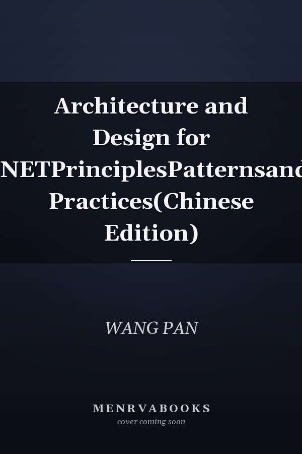 Architecture and Design for .NETPrinciplesPatternsand Practices(Chinese Edition)