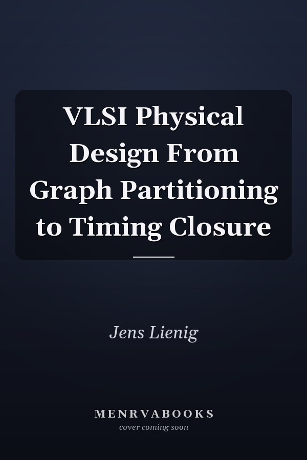 VLSI Physical Design From Graph Partitioning to Timing Closure