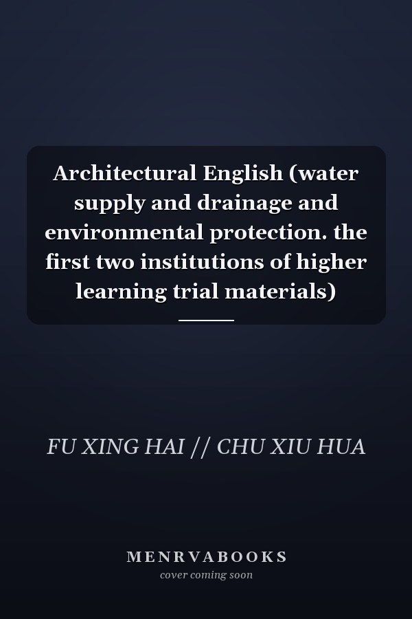 Architectural English (water supply and drainage and environmental protection. the first two institutions of higher learning trial materials)