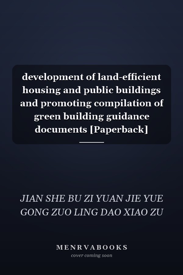 development of land-efficient housing and public buildings and promoting compilation of green building guidance documents [Paperback]