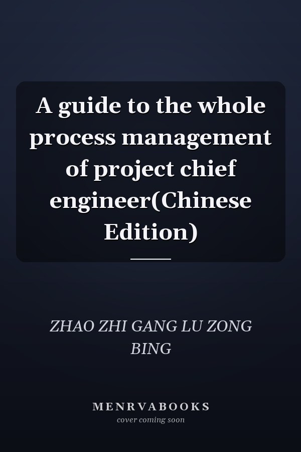 A guide to the whole process management of project chief engineer(Chinese Edition)