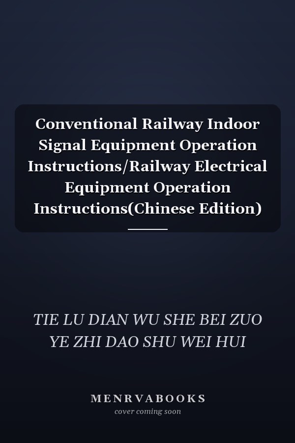 Conventional Railway Indoor Signal Equipment Operation Instructions/Railway Electrical Equipment Operation Instructions(Chinese Edition)