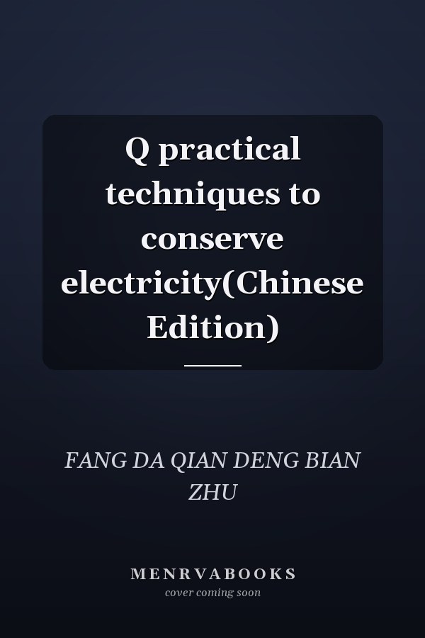 Q practical techniques to conserve electricity(Chinese Edition)